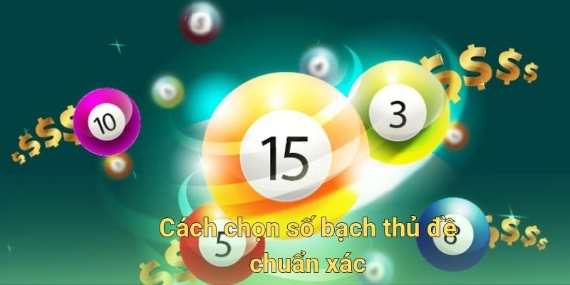 Cách chọn số bạch thủ đề chuẩn xác