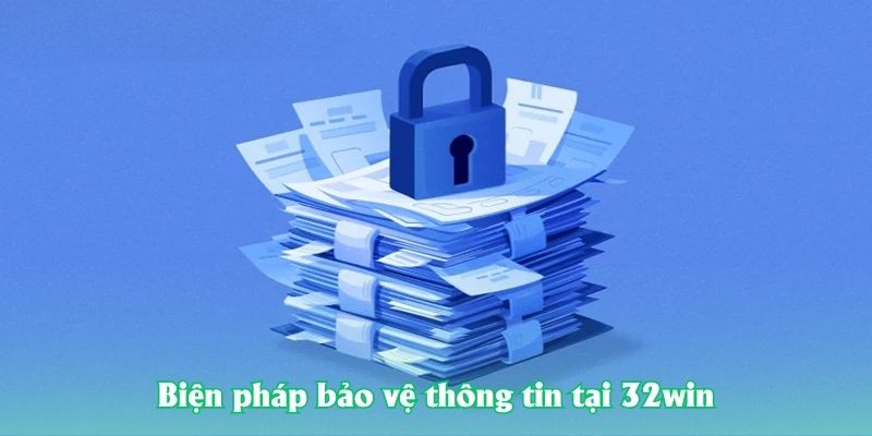 Biện pháp bảo vệ thông tin tại 32win