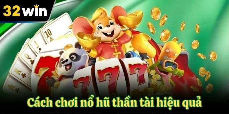 Cách chơi nổ hũ thần tài hiệu quả