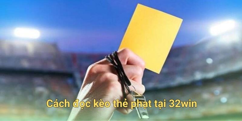 Cách đọc kèo thẻ phạt tại 32win