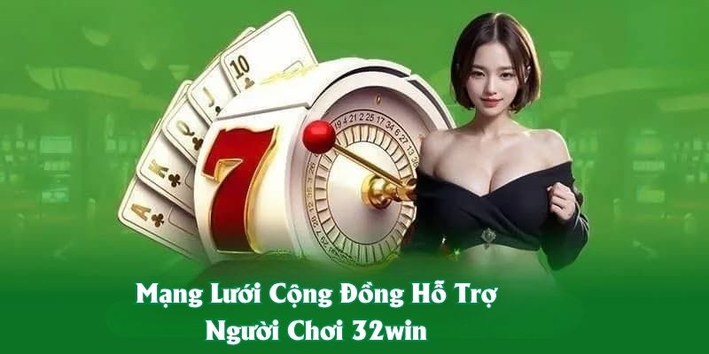 Mạng Lưới Cộng Đồng Hỗ Trợ Người Chơi 32win