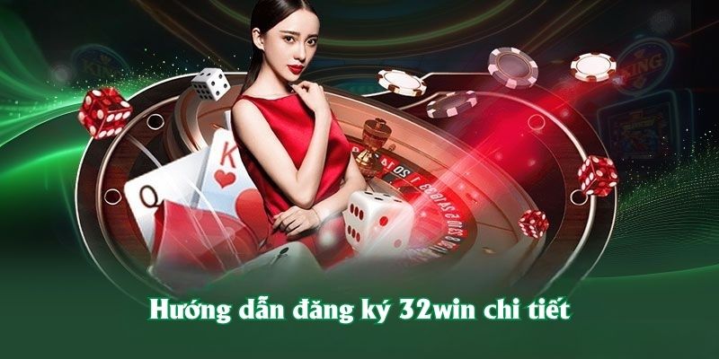 Hướng dẫn đăng ký 32win chi tiết