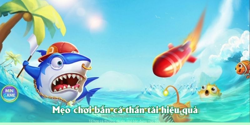 Mẹo chơi bắn cá thần tài hiệu quả
