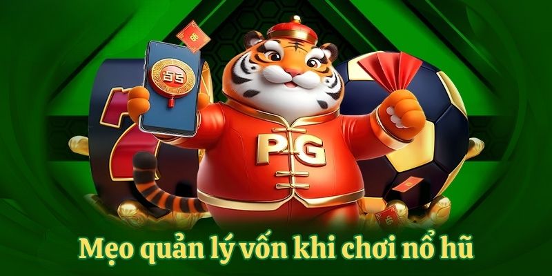 Mẹo quản lý vốn khi chơi nổ hũ