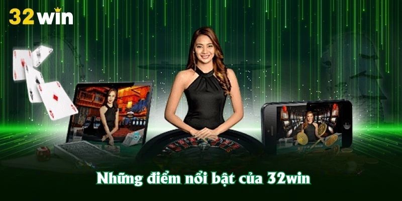 Những điểm nổi bật của 32win