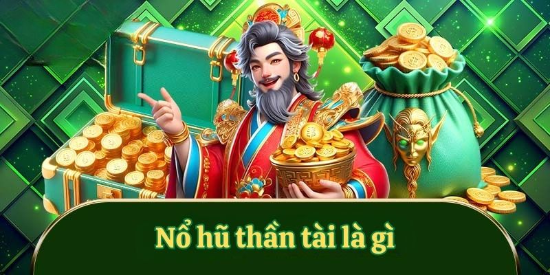 Nổ hũ thần tài là gì