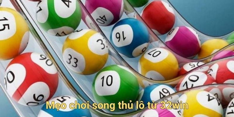 Mẹo chơi song thủ lô từ 32win