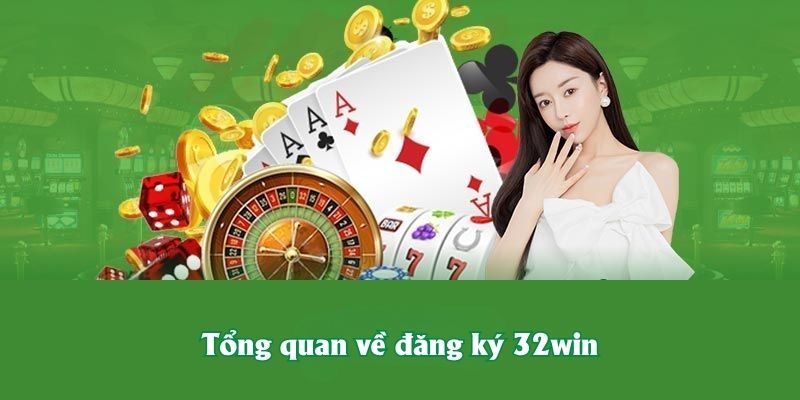 Tổng quan về đăng ký 32win