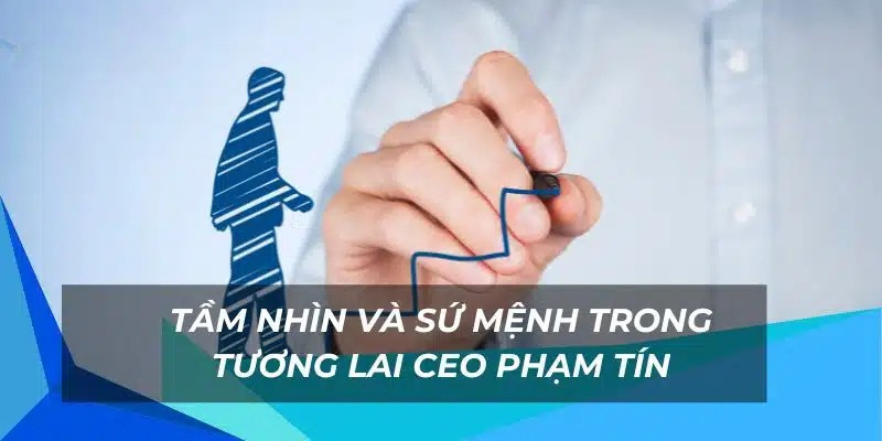 Tầm nhìn và sứ mạnh trong tương lai của CEO