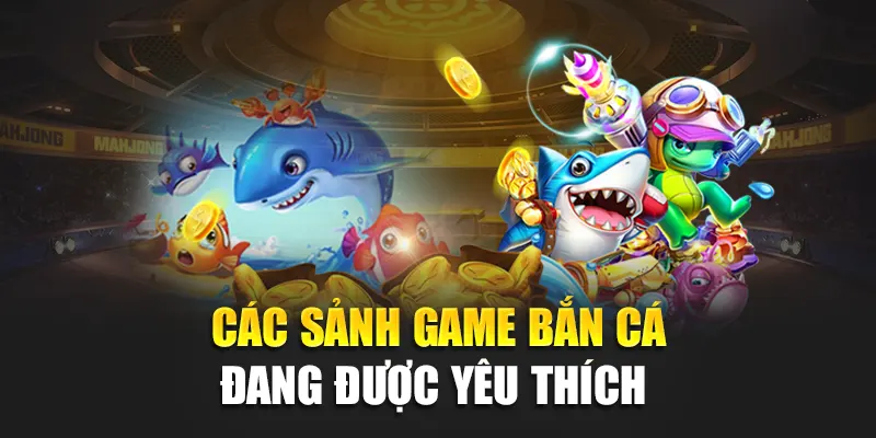 Điểm danh 3 siêu phẩm bắn cá 32win hot nhất 