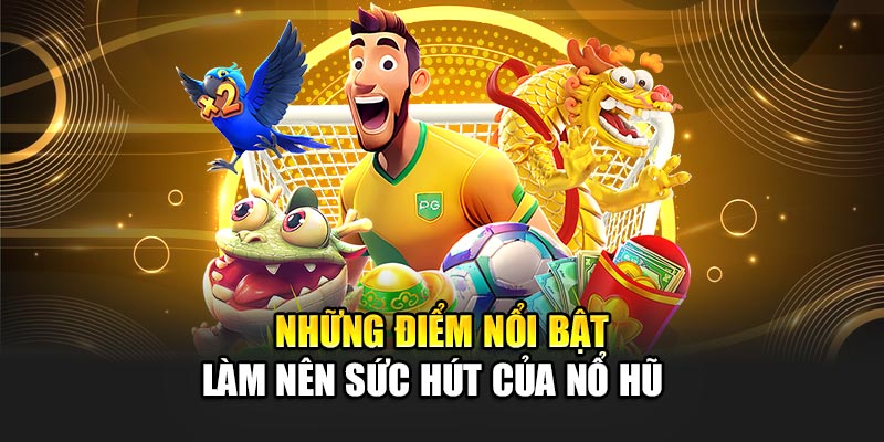 Tính năng hiện đại của Nổ Hũ